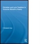 F. Elizabeth Gray, Gray F. Elizabeth - Christian & Lyric Tradition in Victorian