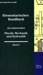 Christoph Bernoulli - Elementarisches Handbuch der industriellen Physik, Mechanik und Hydraulik. Bd.2
