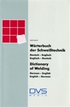 G R Lohrmann, G. R Lohrmann, Gert R. Lohrmann, DV DVS e V, DVS DVS e V, DVS DVS e.V... - Wörterbuch Schweißtechnik. Dictionary of Welding, German-English, English-German