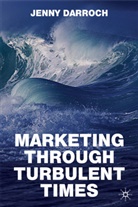 J. Darroch, Jenny Darroch, DARROCH JENNY - Marketing Through Turbulent Times