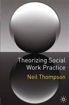 Neil Thompson - Theorizing Social Work Practice