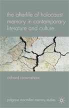 R Crownshaw, R. Crownshaw, Richard Crownshaw, CROWNSHAW RICHARD - Afterlife of Holocaust Memory in Contemporary Literature and Culture