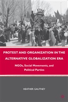 H Gautney, H. Gautney, Heather Gautney, Heather D. Gautney - Protest and Organization in the Alternative Globalization Era