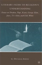 G Atkins, G. Atkins, G. Douglas Atkins, G.douglas Atkins - Literary Paths to Religious Understanding
