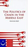 Olivier Roy - The Politics of Chaos in the Middle East