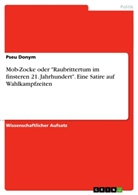 Pseu Donym - Mob-Zocke oder "Raubrittertum im finsteren 21. Jahrhundert". Eine Satire auf Wahlkampfzeiten
