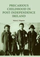 Moira Maguire, Moira J. Maguire, Maguire Moira - Precarious Childhood in Post-Independence Ireland