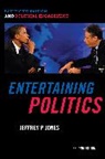 Jeffrey P. Jones - Entertaining Politics