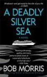 Bob Morris - A Deadly Silver Sea