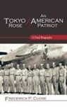 Frederick P. Close, Frederick Phelps Close - Tokyo Rose/ an American Patriot