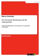 Marcus Schneider - Der Deutsche Bundestag und die Außenpolitik