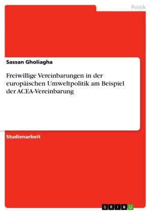 Sassan Gholiagha - Freiwillige Vereinbarungen in der europäischen Umweltpolitik am Beispiel der ACEA-Vereinbarung