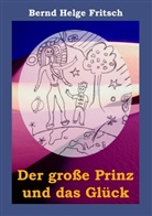 Bernd H. Fritsch, Bernd Helge Fritsch - Der große Prinz und das Glück