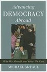 Michael McFaul, Michael A. McFaul - Advancing Democracy Abroad