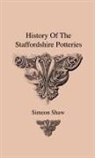 Simeon Shaw - History Of The Staffordshire Potteries And The Rise And Process Of The Manufacture Of Pottery And Porcelain - With Preferences To Genuine Specimens And Notices Of Eminent Potters