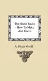 A. Hyatt Verrill - The Home Radio - How to Make and Use It