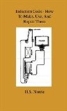 H. S. Norrie - Induction Coils - How To Make, Use, And Repair Them