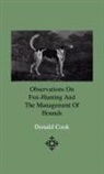 Donald Cook - Observations On Fox-Hunting And The Management Of Hounds In The Kennel And The Field. Addressed To A Young Sportman, About To Undertake A Hunting Establishment