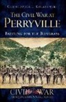 Christopher L Kolakowski, Christopher L. Kolakowski - The Civil War at Perryville: Battling for the Bluegrass