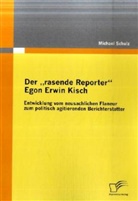 Michael Schulz - Der "rasende Reporter" Egon Erwin Kisch