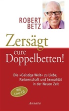 Robert Betz, Robert Th. Betz - Zersägt eure Doppelbetten!, m. Audio-CD