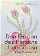 Steffi Mayer-Teegen - Den Garten des Herzens betrachten