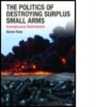 Aaron Karp, Aaron (Old Dominion University Karp, Karp Aaron, Aaron Karp, Aaron (Old Dominion University Karp, Karp Aaron - Politics of Destroying Surplus Small Arms