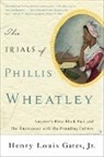 Henry Louis Gate, Henry Gates, Henry Louis Gates, Henry Louis Gates Jr - The Trials of Phillis Wheatley