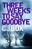 C. J. Box, C.J. Box - Three Weeks to say Good bye