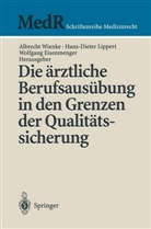 Wolfgang Eisenmenger, Hans-Diete Lippert, Hans-Dieter Lippert, Albrecht Wienke - Die ärztliche Berufsausübung in den Grenzen der Qualitätssicherung