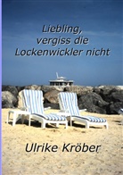 Ulrike Kröber - Liebling, vergiss die Lockenwickler nicht