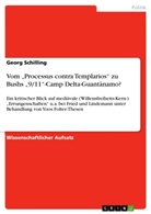 Georg Schilling - Vom 'Processus contra Templarios' zu Bushs '9/11'-Camp Delta-Guantánamo?