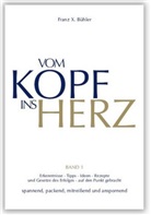 Franz X Bühler, Franz X. Bühler, Pierre Bühler - Vom Kopf ins Herz. Bd.1