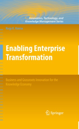 Nagy K Hanna, Nagy K. Hanna - Enabling Enterprise Transformation - Business and Grassroots Innovation for the Knowledge Economy