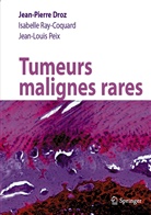 Jean-Pierre Droz, DROZ JP/RAY-COQ, Isabelle Ray-Coquard, Jean Louis Peix, Jean-Pierre Droz, Jean-Louis Peix... - Tumeurs malignes rares