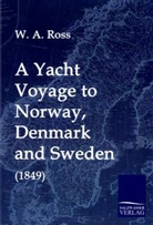 W A Ross, W. A. Ross - A Yacht Voyage to Norway, Denmark and Sweden (1849)
