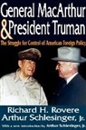 Richard H. Rovere, Arthur Meier Schlesinger, Arthur Meier Jr. Schlesinger, Jr. Schlesinger, Jr. Arthur Schlesinger - General MacArthur and President Truman: The Struggle for Control of American Foreign Policy