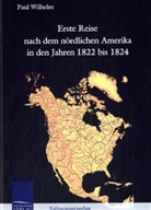 Herzog von Württemberg Paul Wilhelm, Paul Wilhelm, Paul W. Herzog von Württemberg - Erste Reise nach dem nördlichen Amerika in den Jahren 1822 bis 1824
