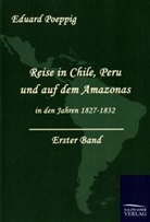 Eduard Poeppig, Eduard Pöppig - Reise in Chile, Peru und auf dem Amazonas in den Jahren 1827-1832