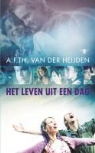 A F Th van der Heijden, A. F. Th. van der Heijden, A.F.Th. van der Heijden, Adrianus Franciscus Theodorus van der Heijden - Het leven uit een dag