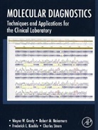 Wayne W. (EDT)/ Nakamura Grody, Wayne W. Nakamura Grody, Frederick L. Kiechle, Wayne W Grody, Wayne W. Grody, Grody Wayne W.... - Molecular Diagnostics: Techniques and Applications for the Clinical