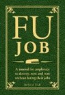 Alex A Lluch, Alex A. Lluch - Fu Job: A Journal for Employees to Destroy, Rant and Vent Without Losing Their Jobs