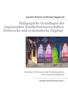 Bröcher, Joachim Bröcher, Siegmun, Michael Siegmund - Pädagogische Grundlagen der Angewandten Kindheitswissenschaften: Historische und systematische Zugänge