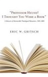 Eric W. Gritsch - Professor Heussi? I Thought You Were a Book