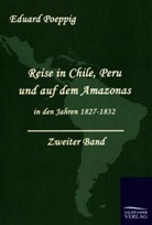 Eduard Poeppig, Eduard Pöppig - Reise in Chile, Peru und auf dem Amazonas in den Jahren 1827-1832. Bd.2
