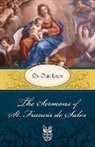 Francis De Sales, Francisco De Sales, Francis, Francis De Sales, Lewis S Fiorelli, Lewis S. Fiorelli - The Sermons of St. Francis de Sales