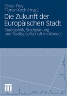 Olive Frey, Oliver Frey, Koch, Koch, Florian Koch - Die Zukunft der Europäischen Stadt