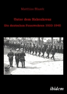 Matthias Blazek - Unter dem Hakenkreuz: Die deutschen Feuerwehren 1933-1945