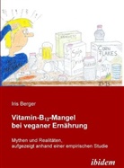 Iris Berger - Vitamin-B12-Mangel bei veganer Ernährung