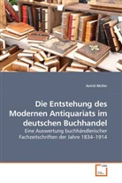 Astrid Müller - Die Entstehung des Modernen Antiquariats im deutschen Buchhandel